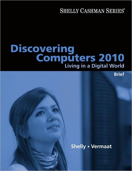 Discovering Computers 2010. Discovering Computers 2010: Living In A Digital World, Brief Gary B. Shelly,