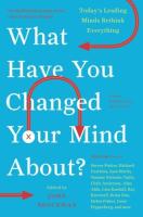 What Have You Changed Your Mind About?: Today's Leading Minds Rethink Everything