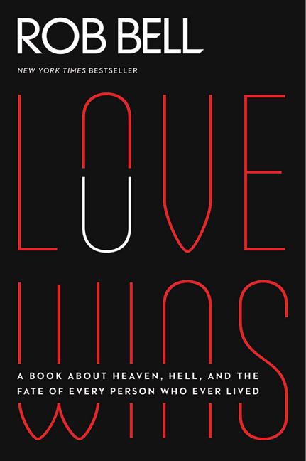 Love Wins: A Book about Heaven, Hell, and the Fate of Every Person Who Ever Lived