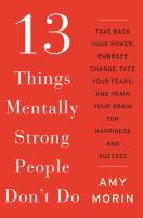 13 Things Mentally Strong People Don't Do: Take Back Your Power, Embrace Change, Face Your Fears, an