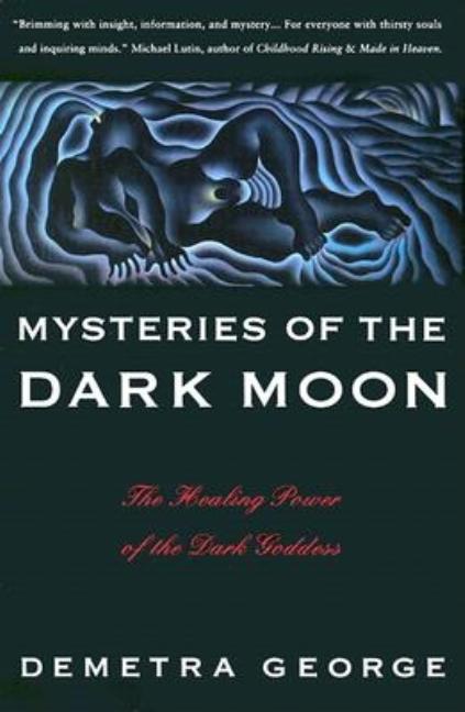 Mysteries of the Dark Moon: The Healing Power of the Dark Goddess