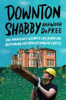 Downton Shabby  One American s Ultimate DIY Adventure Restoring His Family s English Castle