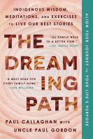 The Dreaming Path  Indigenous Wisdom  Meditations  and Exercises to Live Our Best Stories