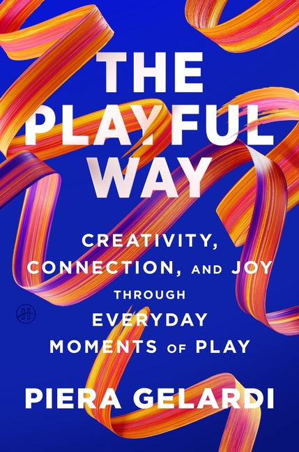 Playful Way: Creativity, Connection, and Joy Through Everyday Moments of Play
