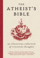 Atheist s Bible  An Illustrious Collection of Irreverent Thoughts