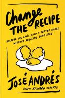 Change the Recipe  Because You Can t Build a Better World Without Breaking Some Eggs