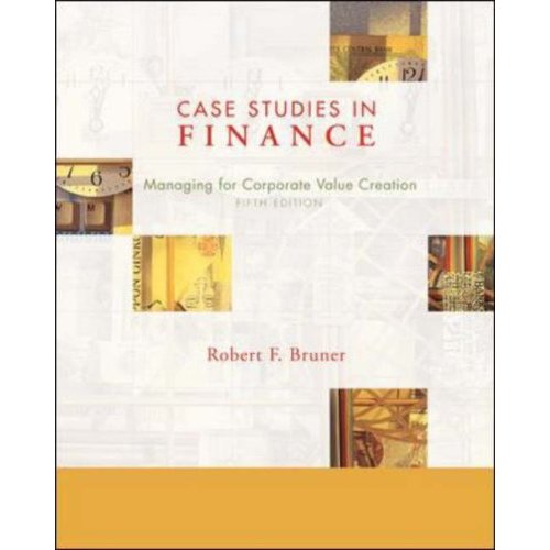Case Studies in Finance  Managing for Corporate Value Creation  5th Edition