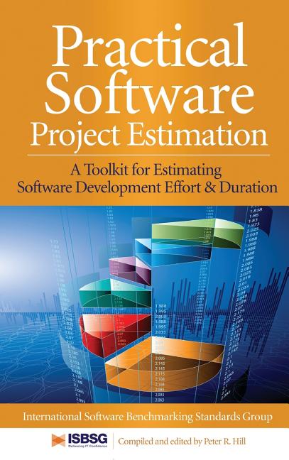 Practical Software Project Estimation: A Toolkit for Estimating Software Development Effort & Durati