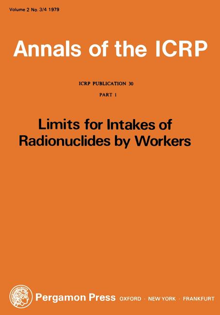 ICRP Publication 30: Limits for the Intake of Radionuclides by Workers, Part 1
