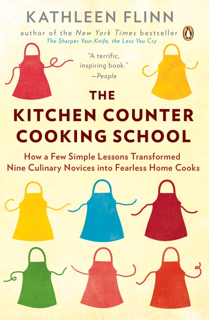Kitchen Counter Cooking School: How a Few Simple Lessons Transformed Nine Culinary Novices into Fear