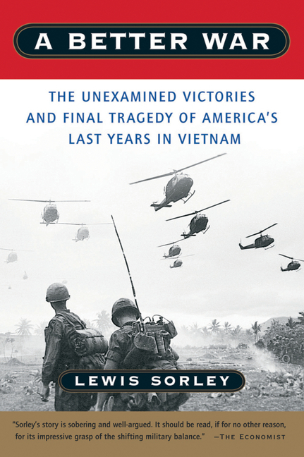 Better War: The Unexamined Victories and Final Tragedy of America's Last Years in Vietnam