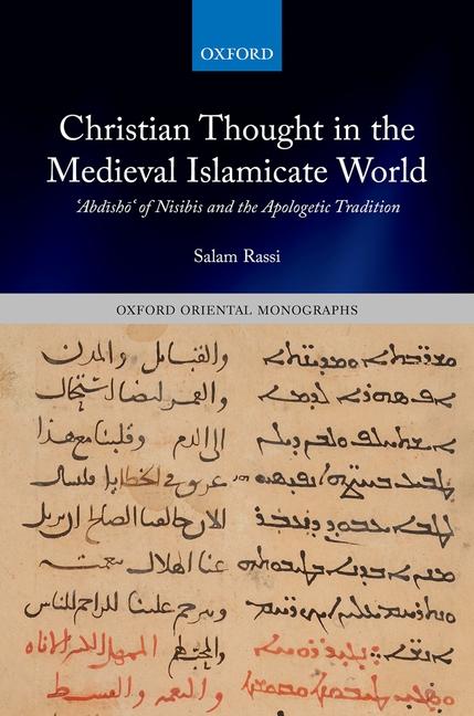 Christian Thought in the Medieval Islamicate World: ʿabdīshōʿ Of Nisibis and the Apologetic Traditio