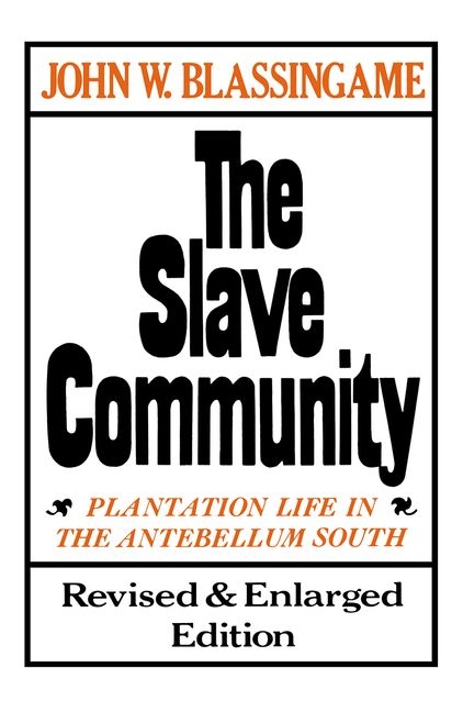 Slave Community: Plantation Life in the Antebellum South. Revised & Enlarged Edition (Revised, Enlar