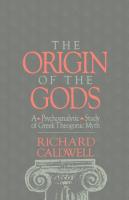 The Origin of the Gods  A Psychoanalytic Study of Greek Theogonic Myth