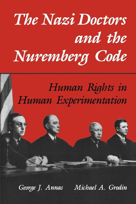 Nazi Doctors and the Nuremberg Code: Human Rights in Human Experimentation (Revised)