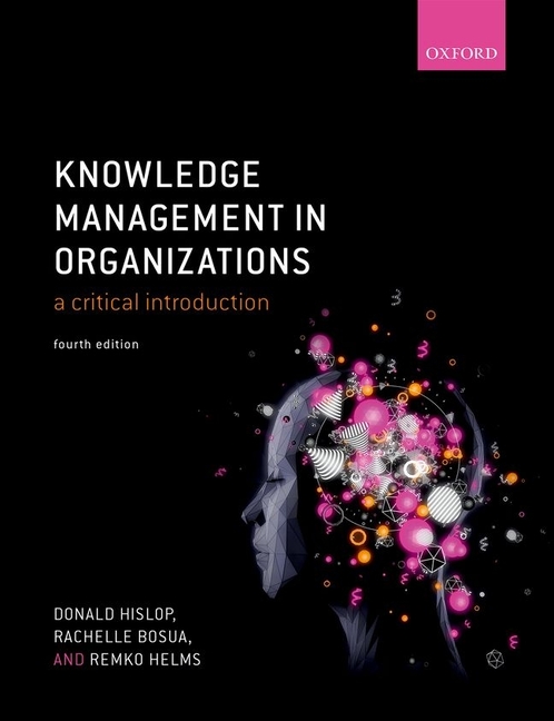 Knowledge Management in Organizations: A Critical Introduction