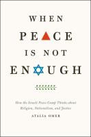 When Peace Is Not Enough  How the Israeli Peace Camp Thinks about Religion  Nationalism  and Justice