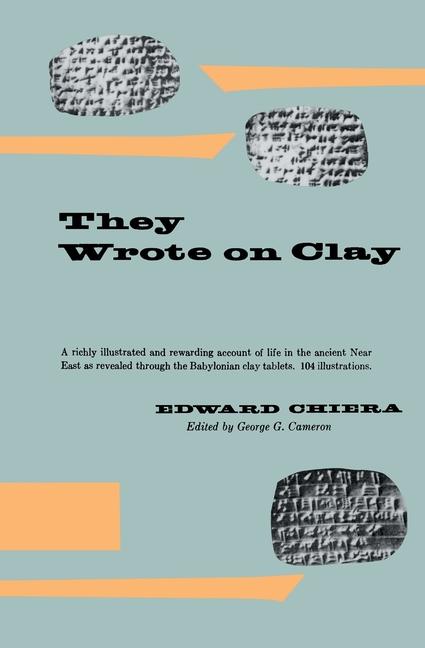 They Wrote on Clay: The Babylonian Tablets Speak Today