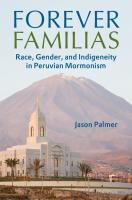 Forever Familias  Race  Gender  and Indigeneity in Peruvian Mormonism