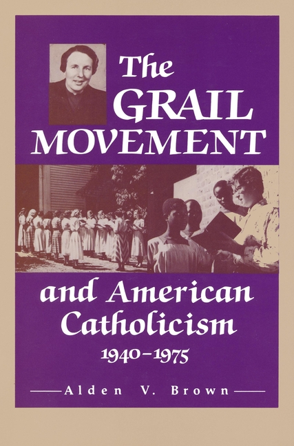 Grail Movement and American Catholicism, 1940-1975