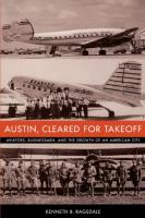 Austin, Cleared for Takeoff: Aviators, Businessmen, and the Growth of an American City