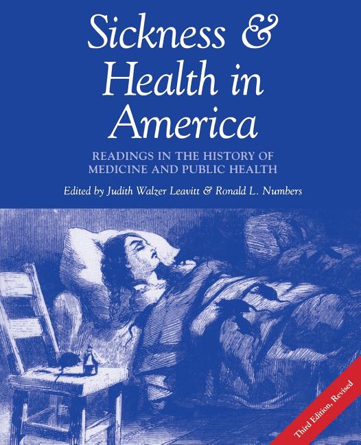 Sickness and Health in America: Readings in the History of Medicine and Public Health (Revised) (Rev