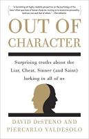 Out of Character: Surprising Truths About the Liar, Cheat, Sinner (and Saint) Lurking in All of Us