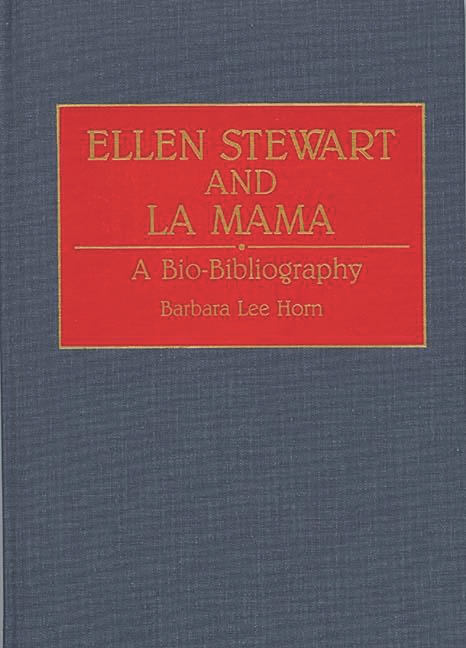 Ellen Stewart and La Mama: A Bio-Bibliography