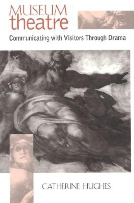 Museum Theatre: Communicating with Visitors Through Drama (Revised)
