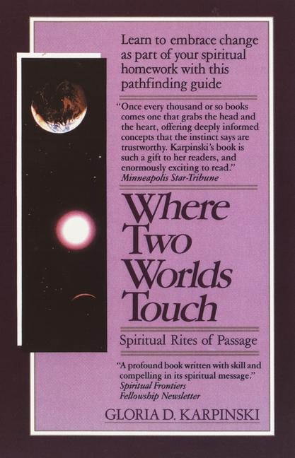 Where Two Worlds Touch: Spiritual Rites of Passage: Learn to Embrace Change as Part of Your Spiritua