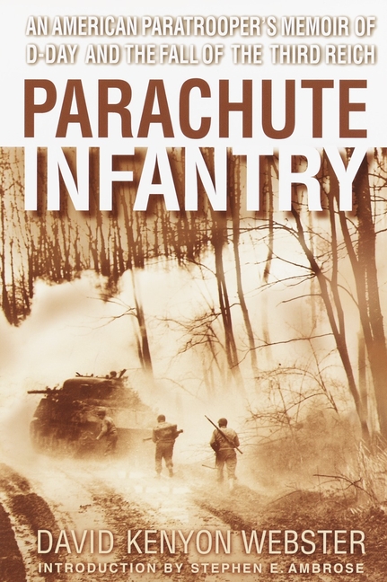 Parachute Infantry: An American Paratrooper's Memoir of D-Day and the Fall of the Third Reich (Rev)