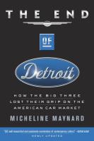 The End of Detroit  How the Big Three Lost Their Grip on the American Car Market