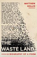 Waste Land: A Biography of a Poem