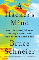 Hacker's Mind: How the Powerful Bend Society's Rules, and How to Bend Them Back