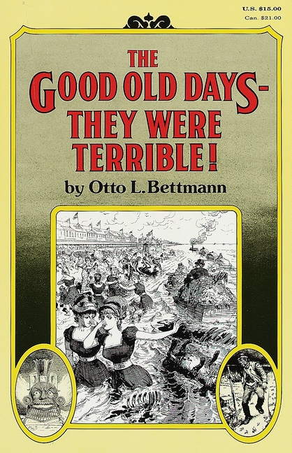 Good Old Days-- They Were Terrible!