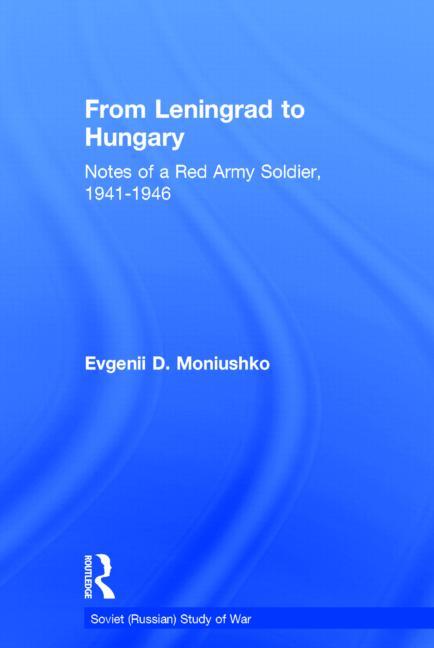 From Leningrad to Hungary: Notes of a Red Army Soldier, 1941-1946