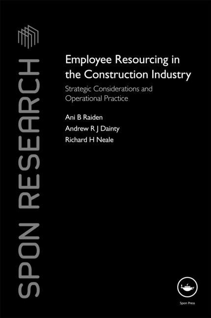Employee Resourcing in the Construction Industry: Strategic Considerations and Operational Practice