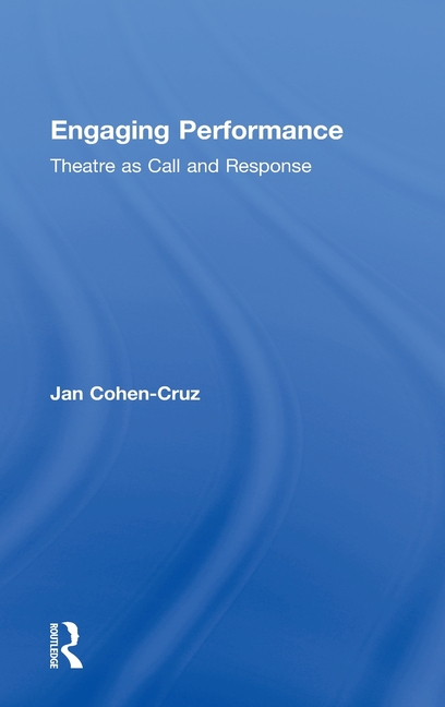 Engaging Performance: Theatre as Call and Response