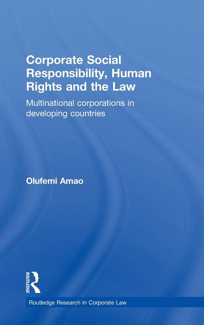 Corporate Social Responsibility, Human Rights and the Law: Multinational Corporations in Developing 