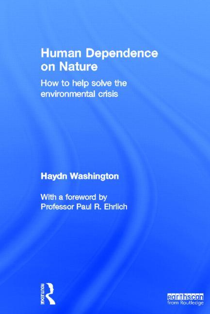 Human Dependence on Nature: How to Help Solve the Environmental Crisis