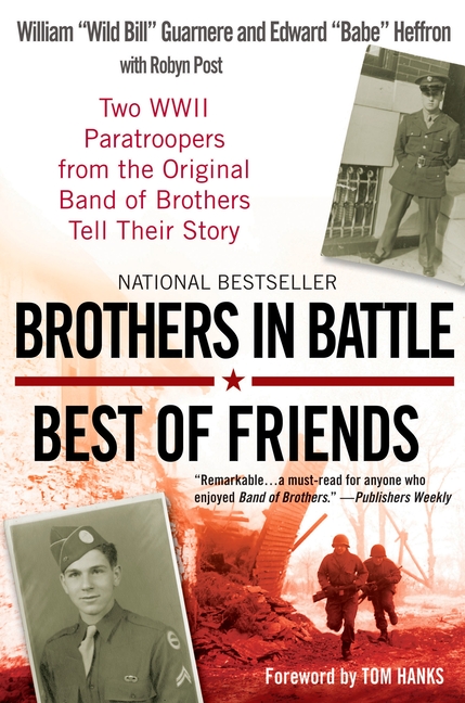 Brothers in Battle, Best of Friends: Two WWII Paratroopers from the Original Band of Brothers Tell T