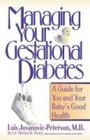 Managing Your Gestational Diabetes  A Guide for You and Your Baby s Good Health