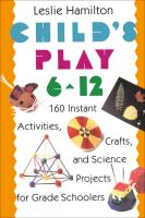 Child s Play 6   12  160 Instant Activities  Crafts  and Science Projects for Grade Schoolers