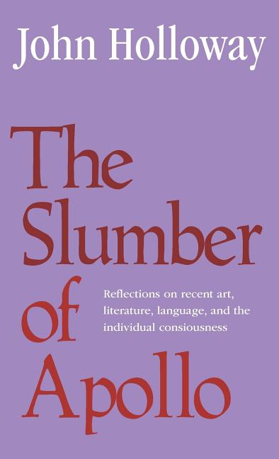 Slumber of Apollo: Reflections on Recent Art, Literature, Language and the Individual Consciousness