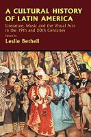 Cultural History of Latin America: Literature, Music and the Visual Arts in the 19th and 20th Centur