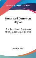 Bryan And Darrow At Dayton: The Record And Documents Of The Bible-Evolution Trial