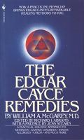 Edgar Cayce Remedies: A Practical, Holistic Approach to Arthritis, Gastric Disorder, Stress, Allergi