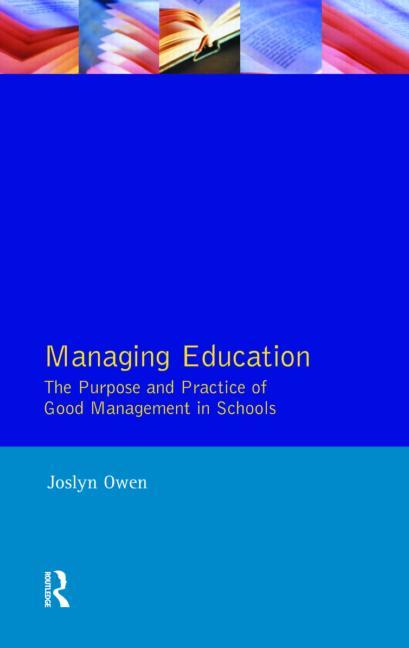Managing Education: The Purpose and Practice of Good Management in Schools