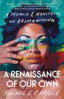 A Renaissance of Our Own  A Memoir   Manifesto on Reimagining