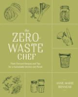 Zero-Waste Chef: Plant-Forward Recipes and Tips for a Sustainable Kitchen and Planet: A Cookbook